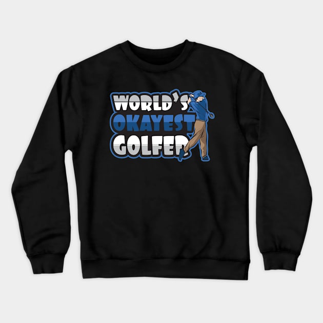 'Worlds Okayest Golfer' Funny Golfing Gift Crewneck Sweatshirt by ourwackyhome